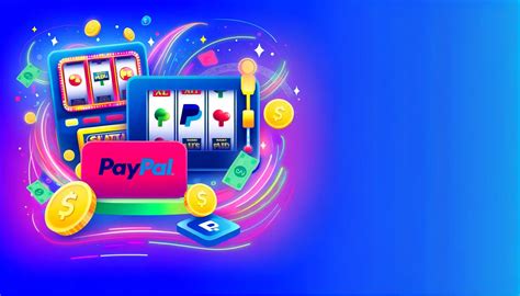 paypal slot games|PayPal Slot Sites .